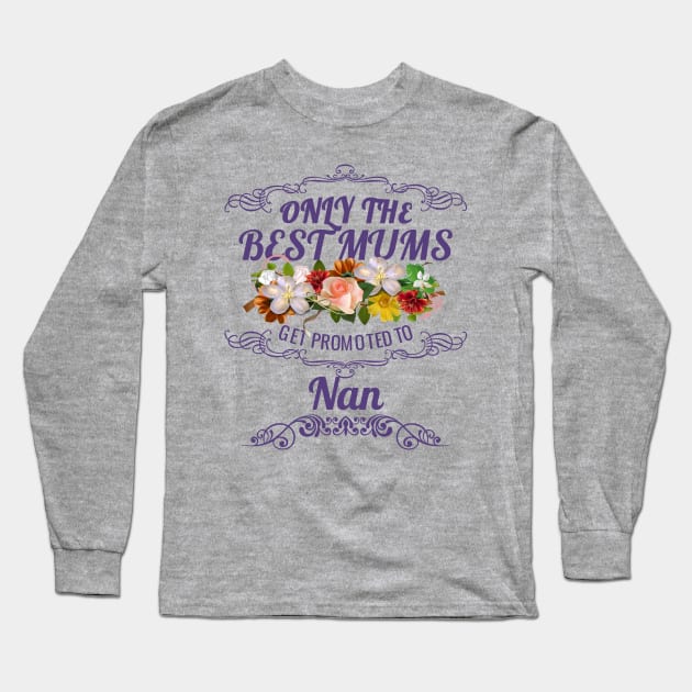 Only The Best Mums Get Promoted To Nan Gift From Son Or Daughter Long Sleeve T-Shirt by HT_Merchant